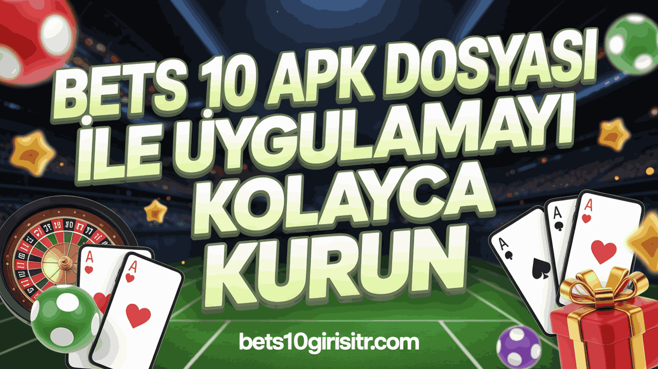 Bets10 APK Dosyası İle Uygulamayı Kolayca Kurun