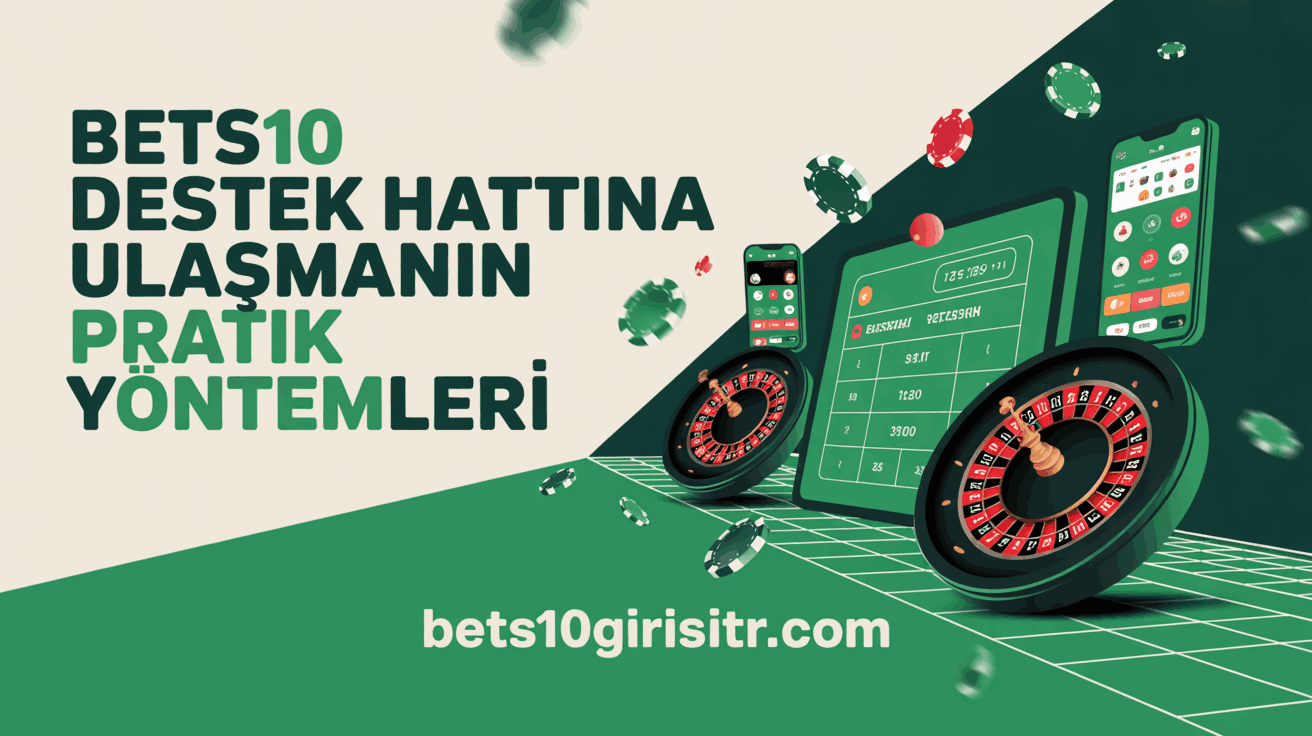 Bets10 Destek Hattına Ulaşmanın Pratik Yöntemleri