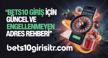 Bets10 Giriş İçin Güncel ve Engellenmeyen Adres Rehberi
