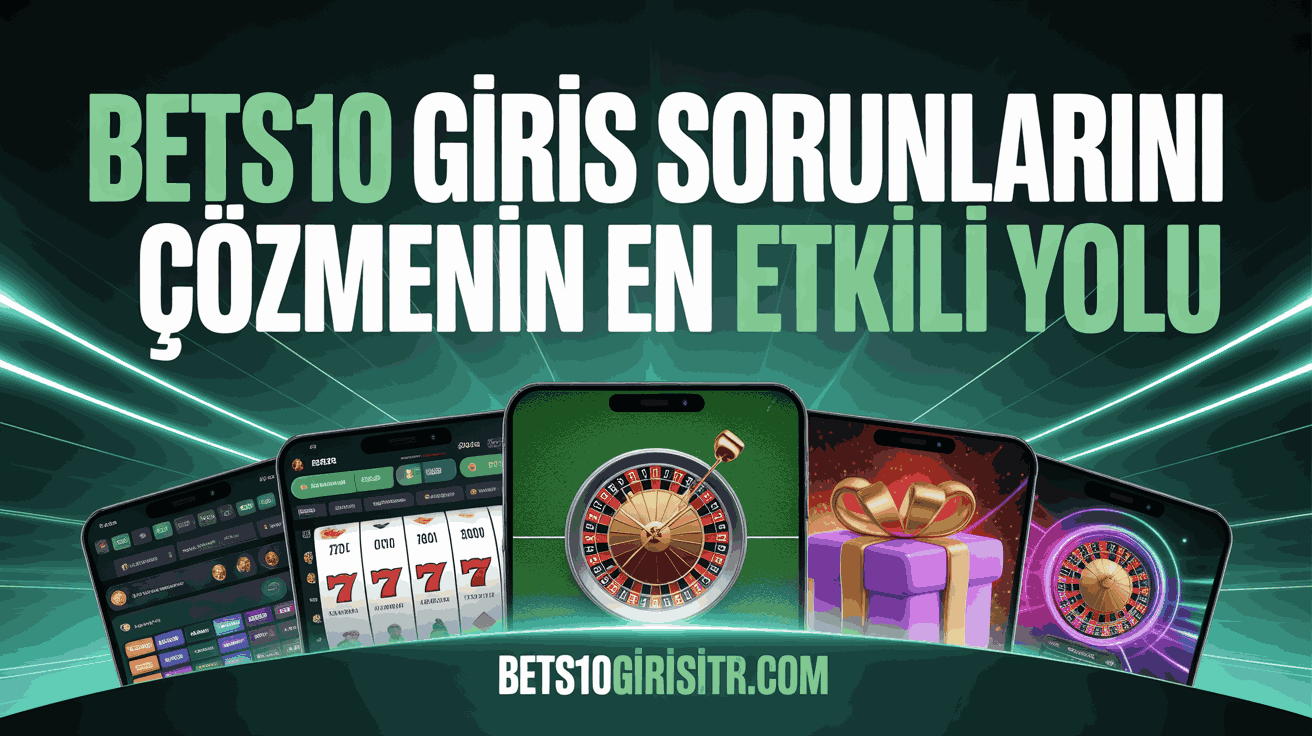 Bets10 Giris Sorunlarını Çözmenin En Etkili Yolu