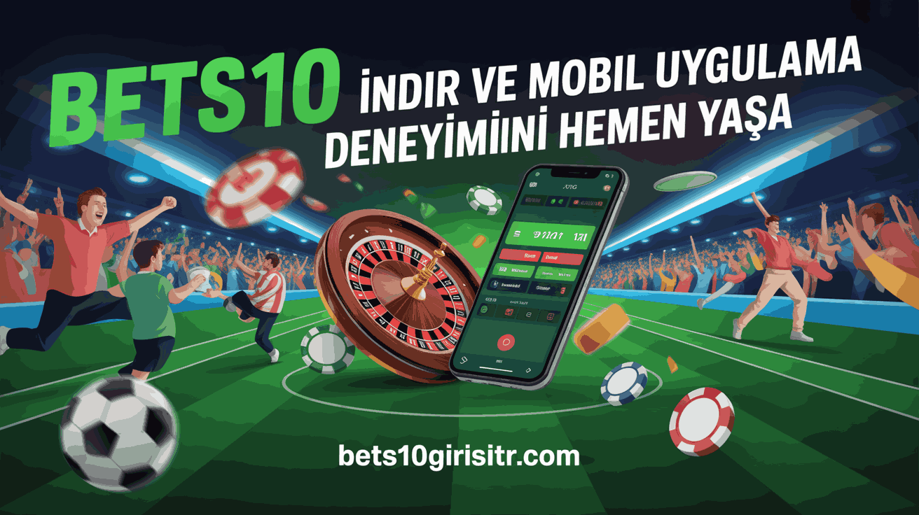 Bets10 İndir ve Mobil Uygulama Deneyimini Hemen Yaşa