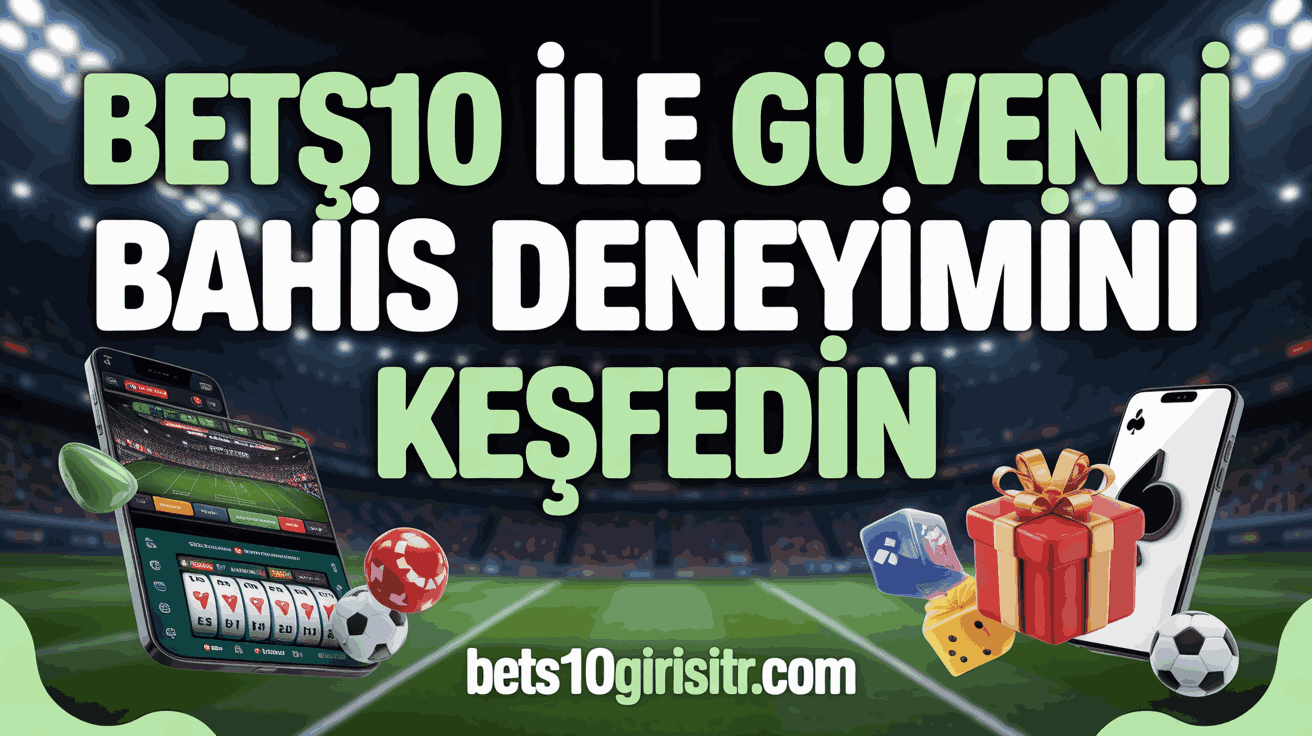 Bets10 ile Güvenli Bahis Deneyimini Keşfedin