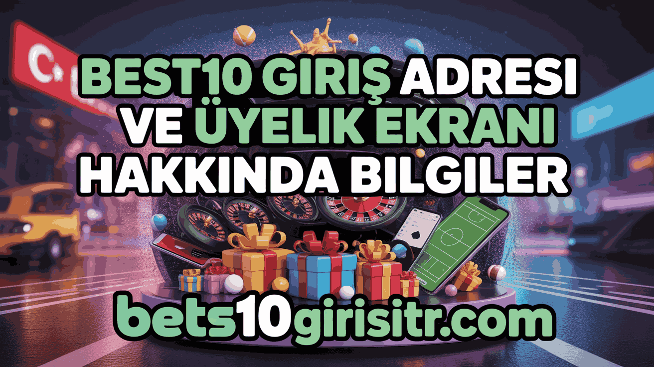 Best10 Giriş Adresi ve Üyelik Ekranı Hakkında Bilgiler