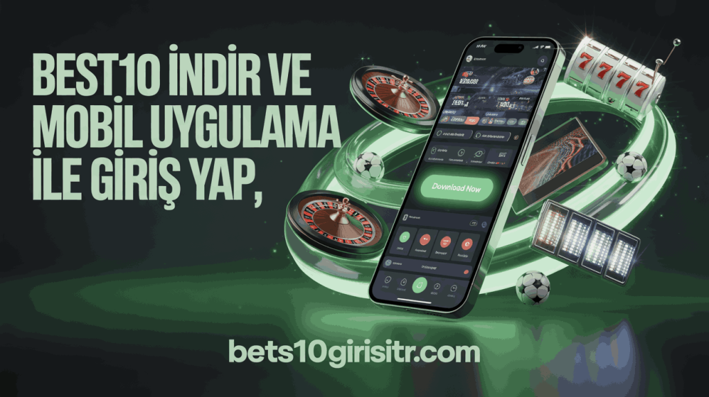 Best10 İndir ve Mobil Uygulama ile Giriş Yap