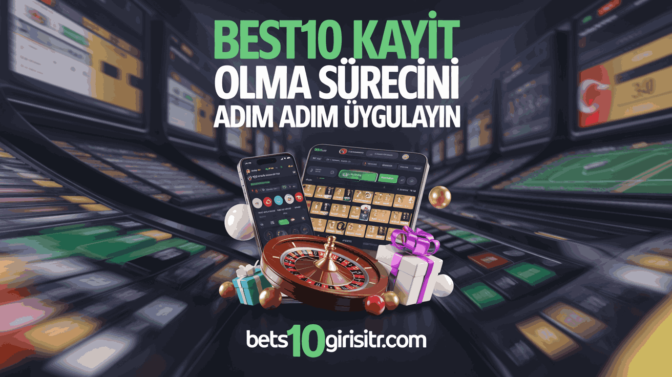 Best10 Kayıt Olma Sürecini Adım Adım Uygulayın