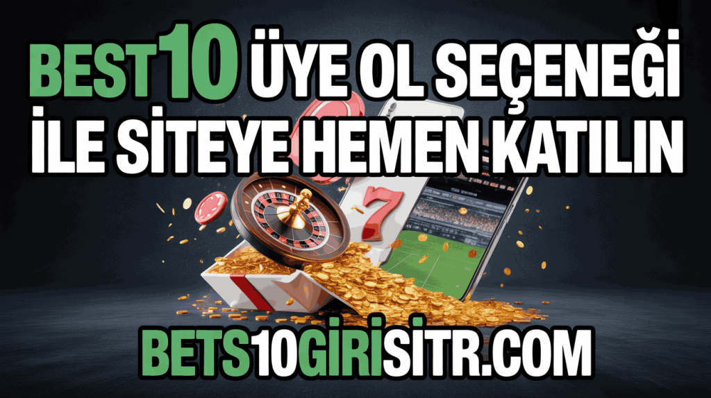 Best10 Üye Ol Seçeneği ile Siteye Hemen Katılın