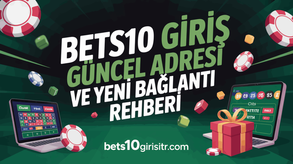 Bets10 Giriş Güncel Adresi ve Yeni Bağlantı Rehberi