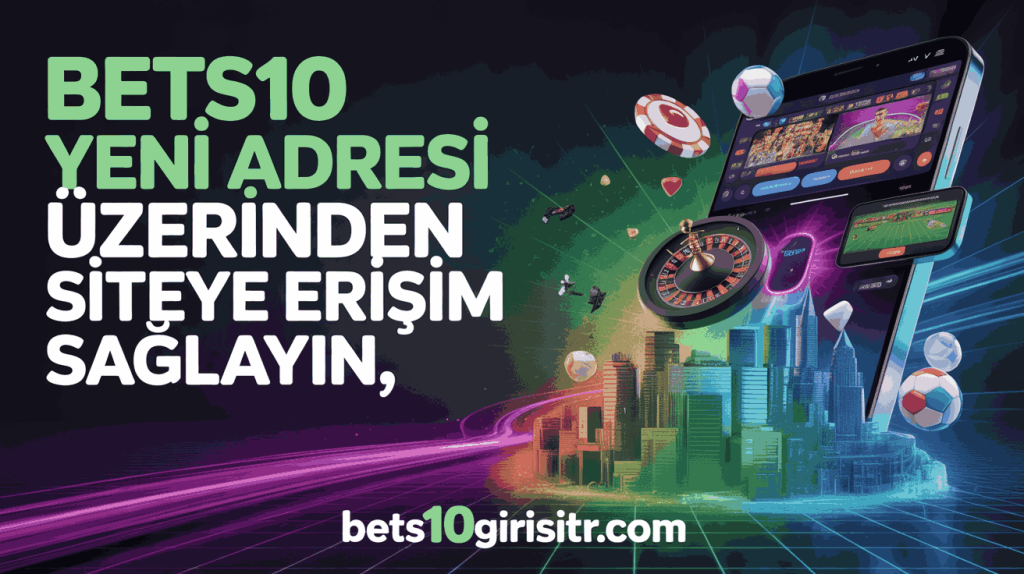 Bets10 Yeni Adresi Üzerinden Siteye Erişim Sağlayın