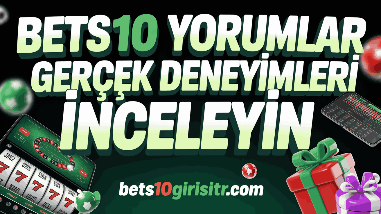 Bets10 Yorumlar Gerçek Deneyimleri İnceleyin