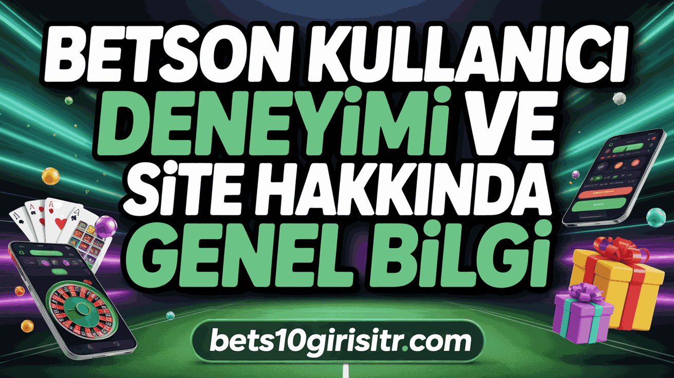 Betson Kullanıcı Deneyimi ve Site Hakkında Genel Bilgi