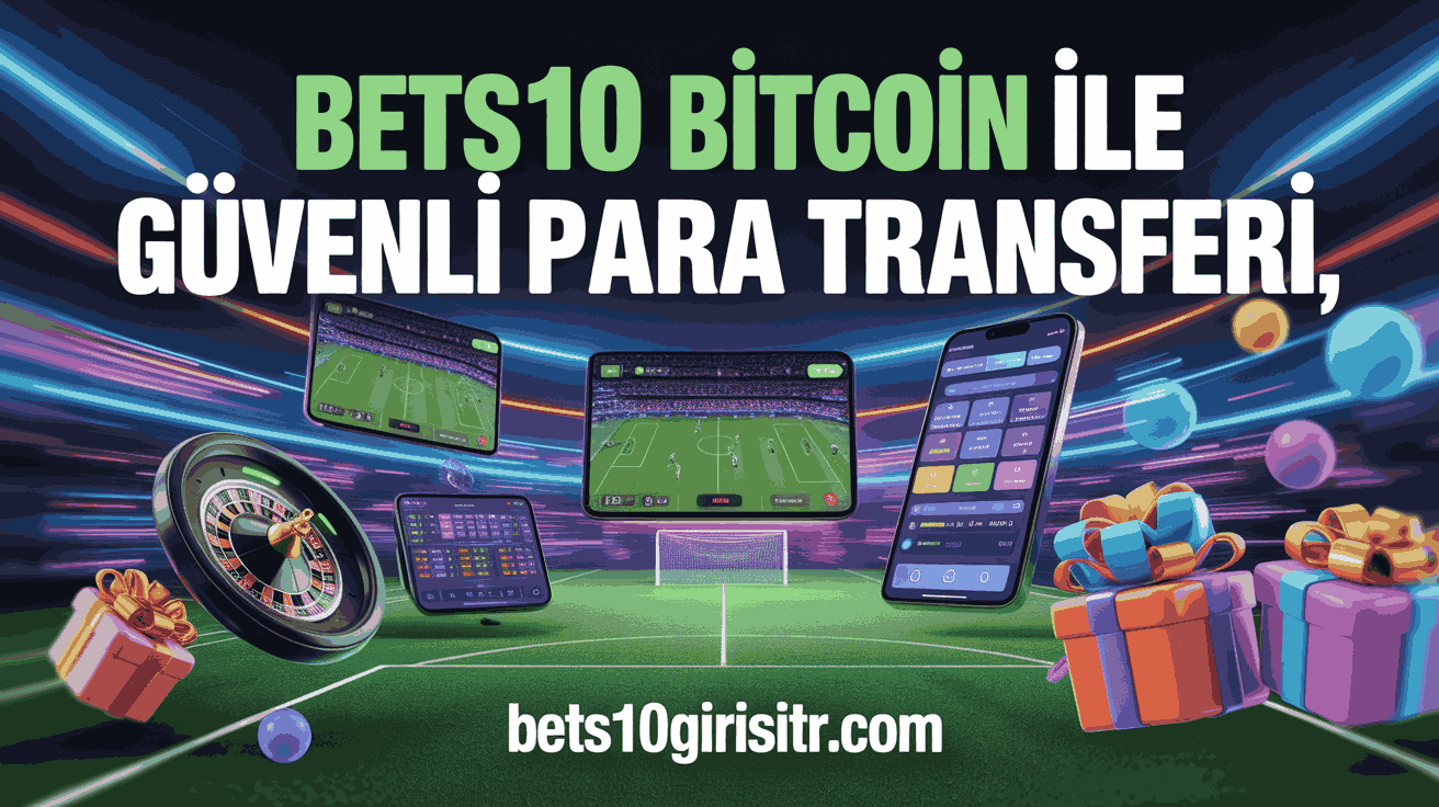 Bets10 Bitcoin ile Güvenli Para Transferi