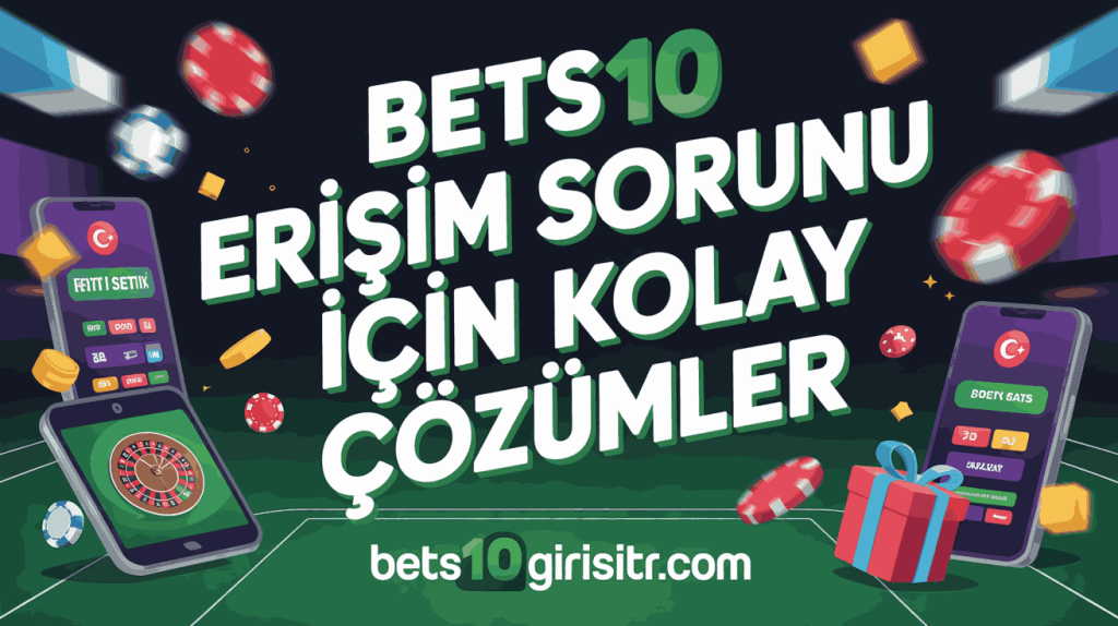 bets10 erisim sorunu icin kolay cozumler