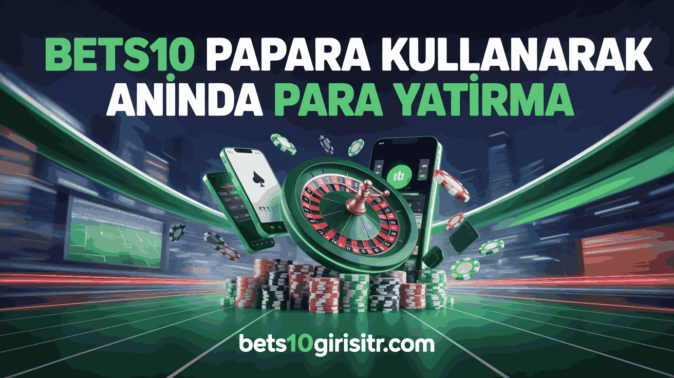 Bets10 Papara Kullanarak Anında Para Yatırma