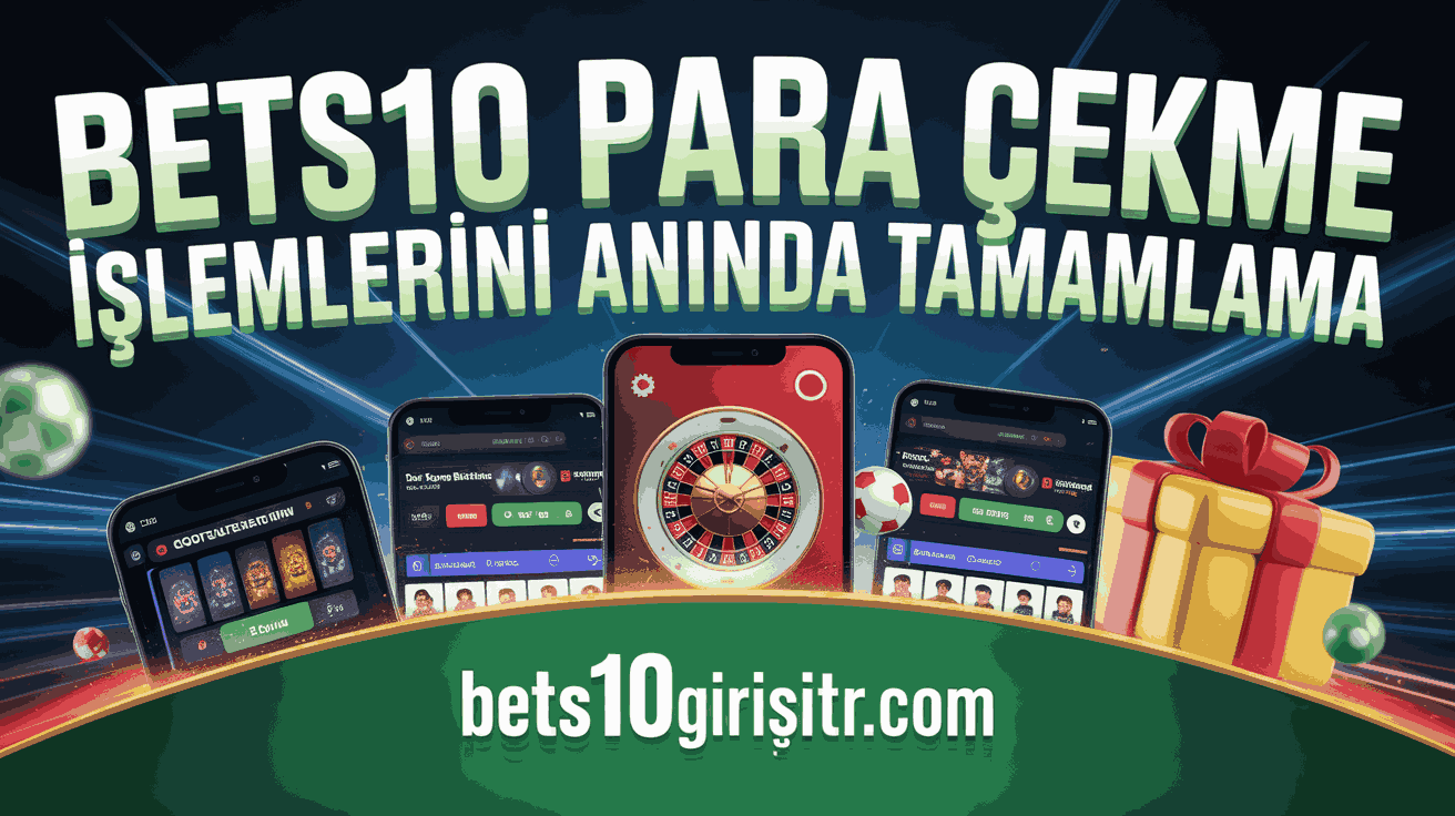 Bets10 Para Çekme İşlemlerini Anında Tamamlama