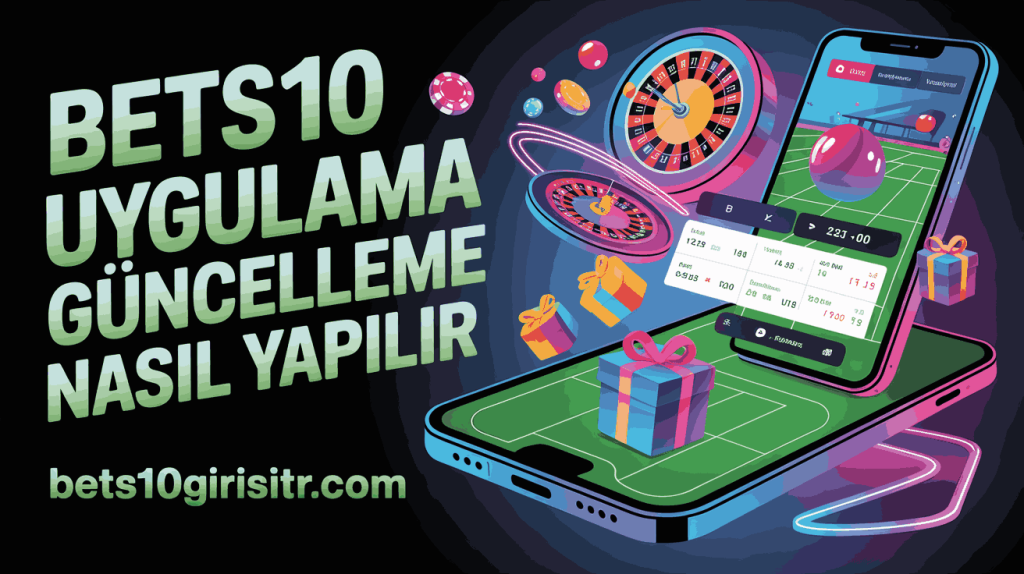 bets10 uygulama guncelleme sureci nasil yapilir