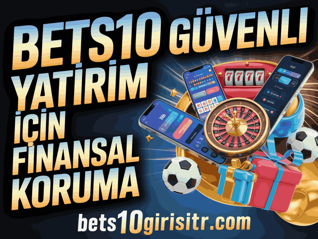 bets10 guvenli yatirim icin finansal koruma