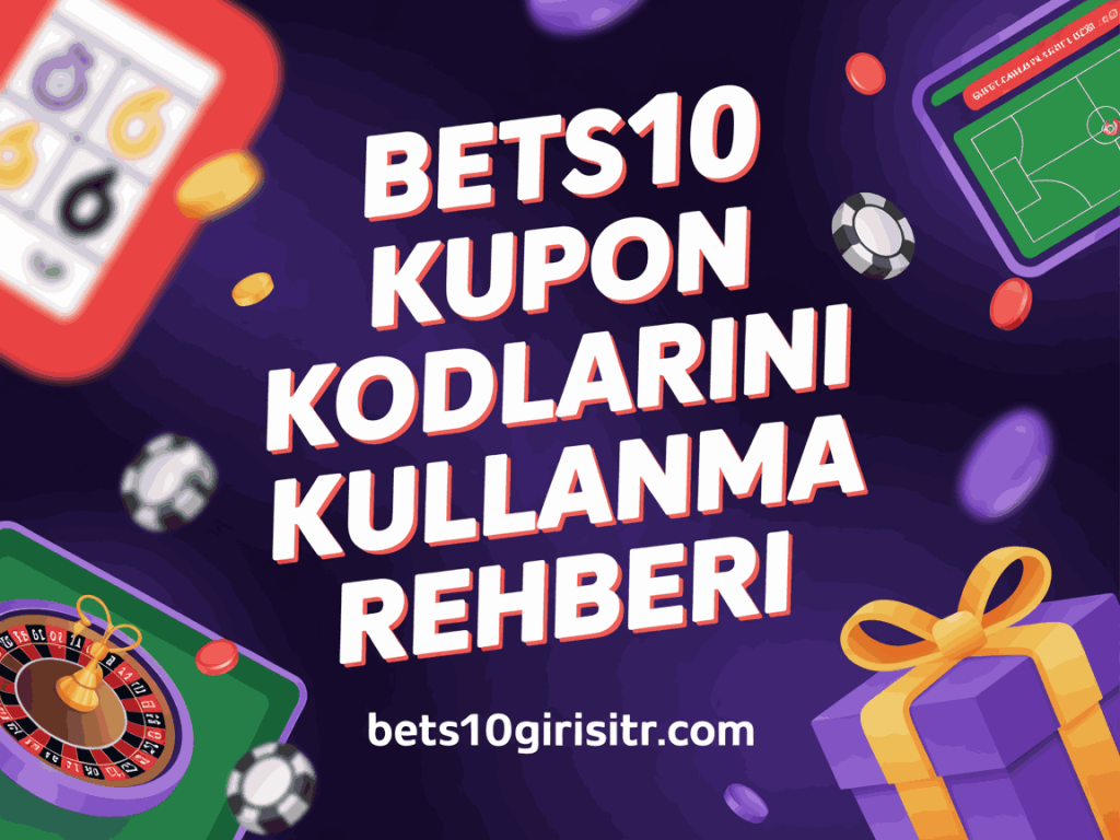 bets10 kupon kodlarini kullanma rehberi