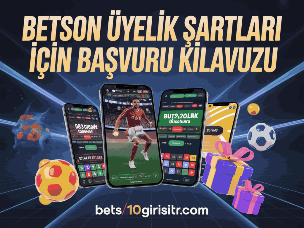 betson uyelik sartlari icin basvuru kilavuzu