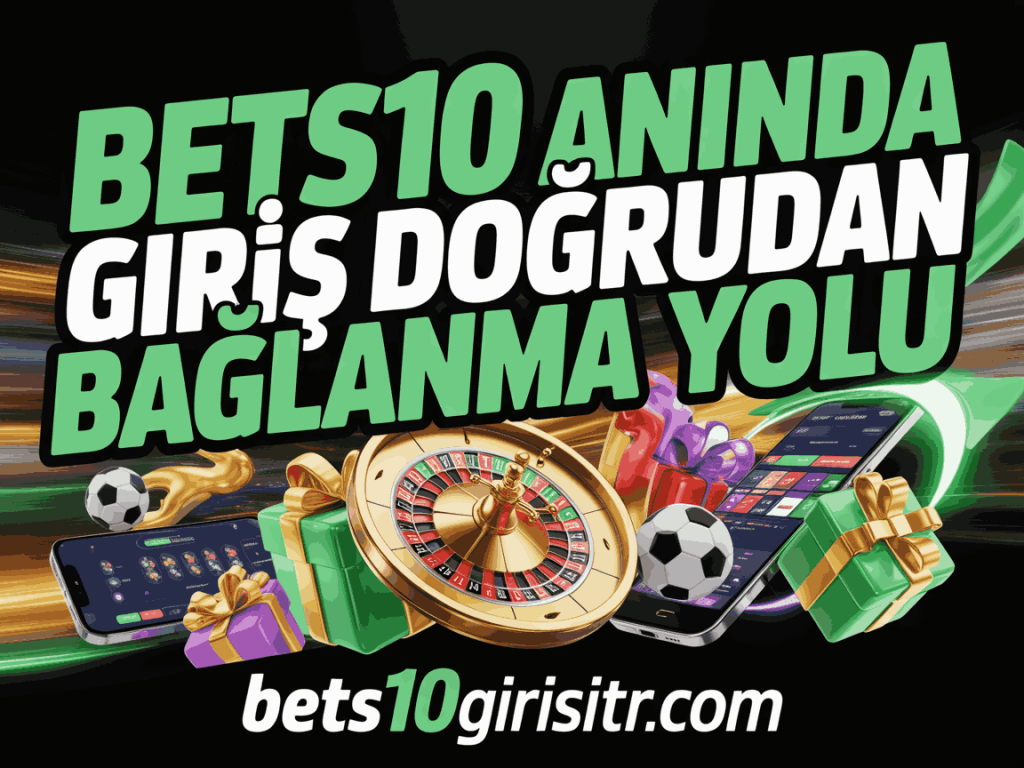 bets10 aninda giris dogrudan baglanma yolu