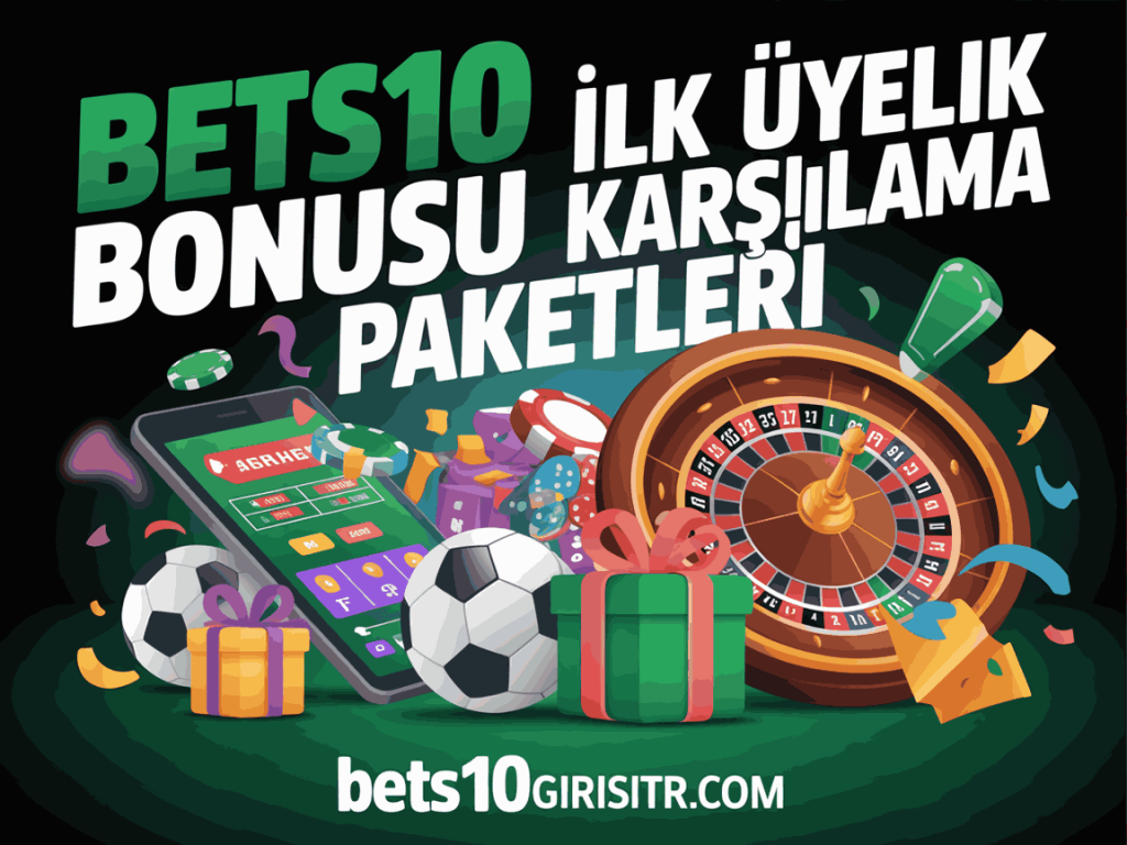 bets10 ilk uyelik bonusu karsilama paketleri
