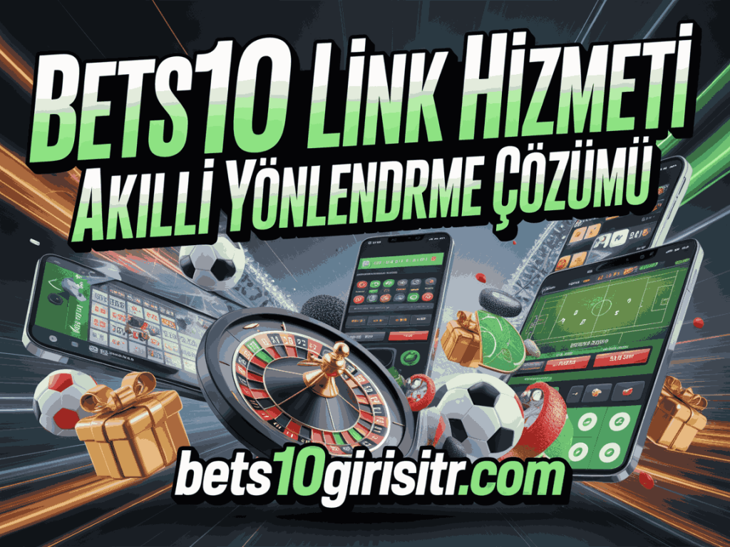 bets10 link hizmeti akilli yonlendirme cozumü