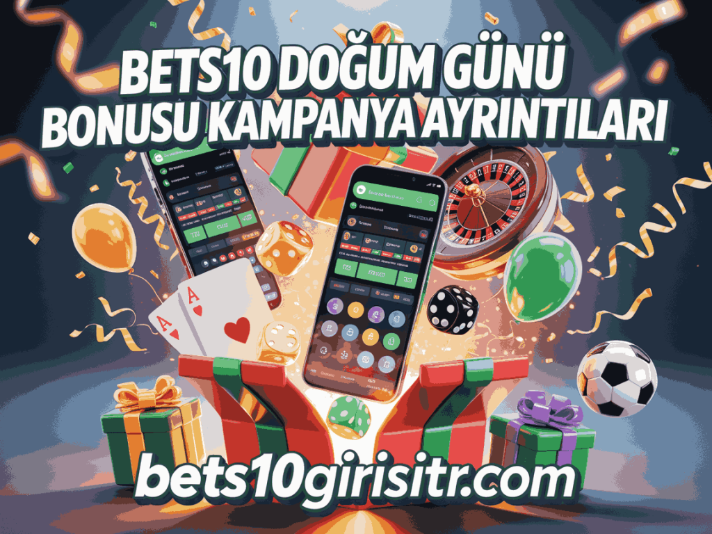 bets10 dogum gunu bonusu kampanya ayrintilari