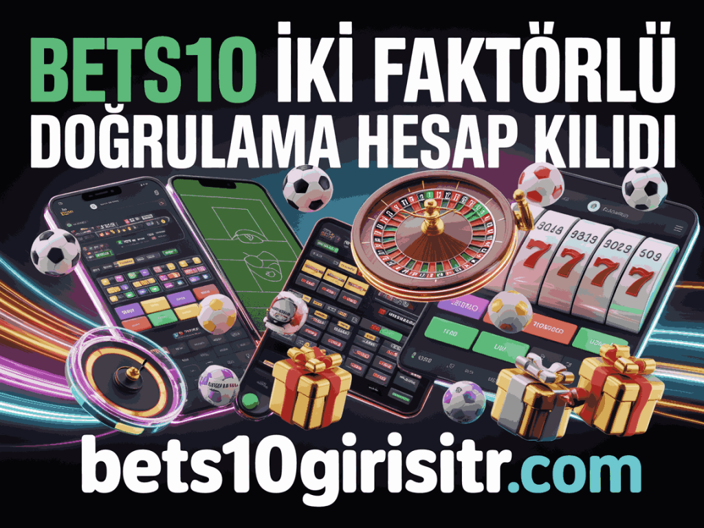 bets10 iki faktorlu dogrulama hesap kilidi