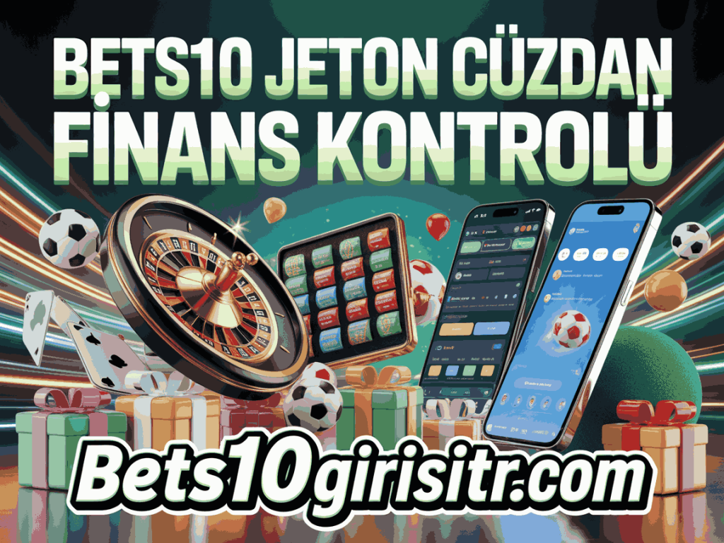 bets10 jeton cuzdan finans kontrolu