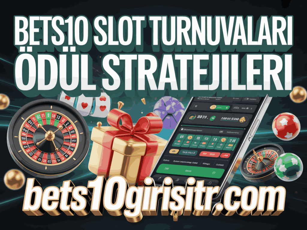 bets10 slot turnuvalari odul stratejileri